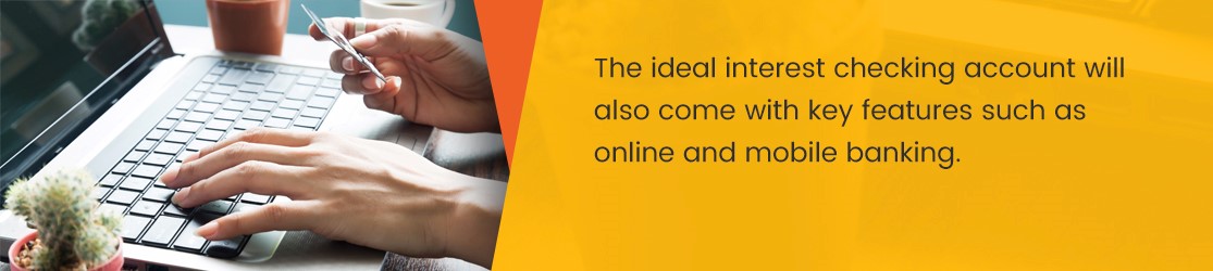 The idea interest checking account will also come with key features such as online and mobile banking.